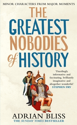 Book cover of The Greatest Nobodies of History by Adrian Bliss