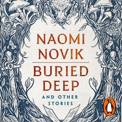 Book cover of Buried Deep and Other Stories by Naomi Novik