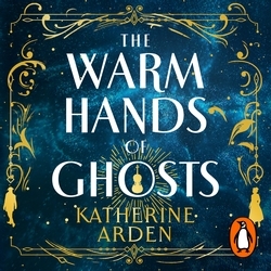 Book cover of The Warm Hands of Ghosts by Katherine Arden