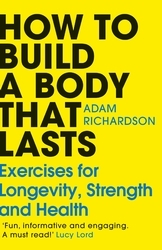Book cover of How To Build a Body That Lasts by Adam Richardson