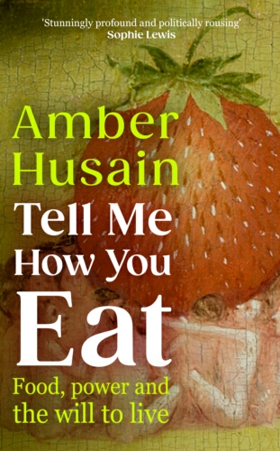 Book cover of Tell Me How You Eat by Amber Husain