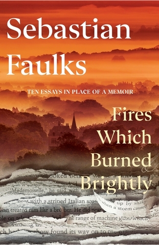 Book cover of Fires Which Burned Brightly by Sebastian Faulks