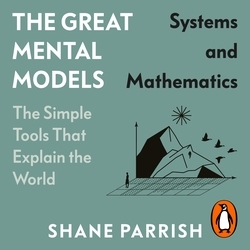 Book cover of The Great Mental Models: Systems and Mathematics by Shane Parrish, Rhiannon Beaubien, Rosie Leizrowice