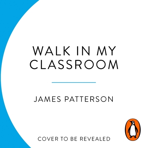 Book cover of Walk In My Classroom by James Patterson