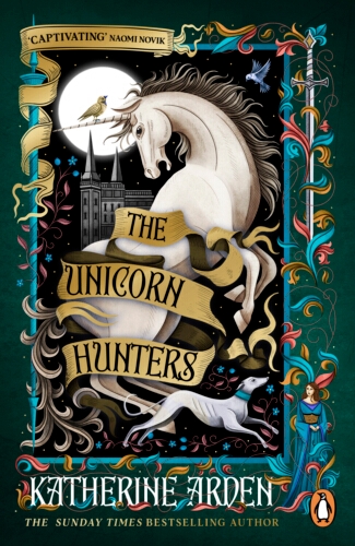 Book cover of The Unicorn Hunters by Katherine Arden