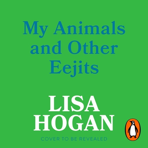 Book cover of My Animals and Other Eejits by Lisa Hogan