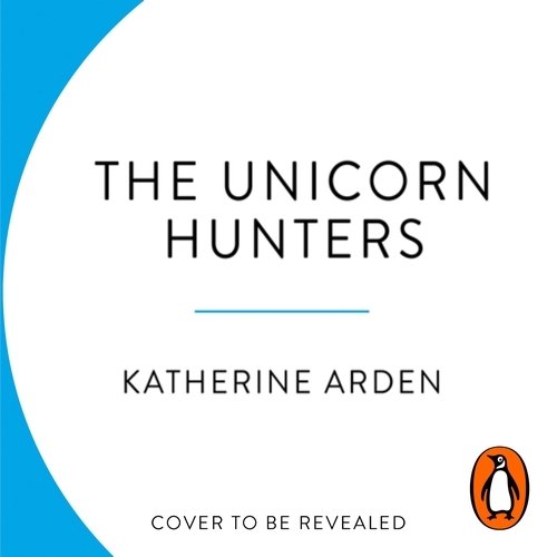 Book cover of The Unicorn Hunters by Katherine Arden