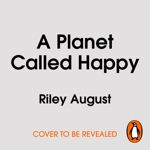 Book cover of A Planet Called Happy by Riley August