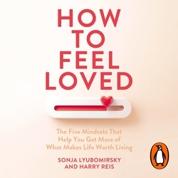Book cover of How to Feel Loved by Sonja Lyubomirsky, Harry Reis