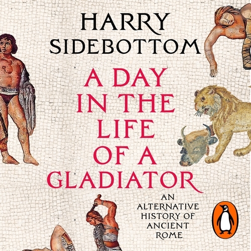 Book cover of A Day in the Life of a Gladiator by Harry Sidebottom