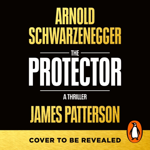 Book cover of The Protector by James Patterson, Arnold Schwarzenegger