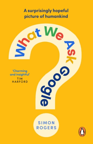 Book cover of What We Ask Google by Simon Rogers