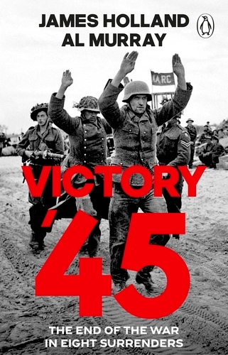 Book cover of Victory '45 by James Holland, Al Murray