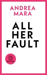 Book cover of All Her Fault by Andrea Mara