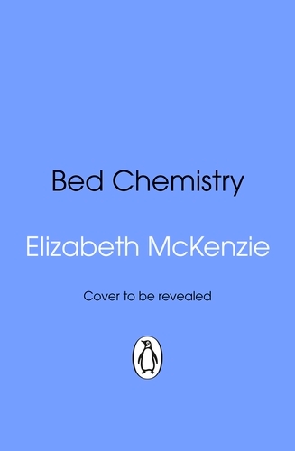 Book cover of Bed Chemistry by Elizabeth McKenzie