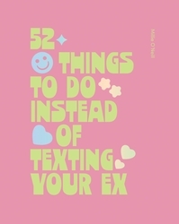 Book cover of 52 Things to Do Instead of Texting Your Ex by Millie O'Neill