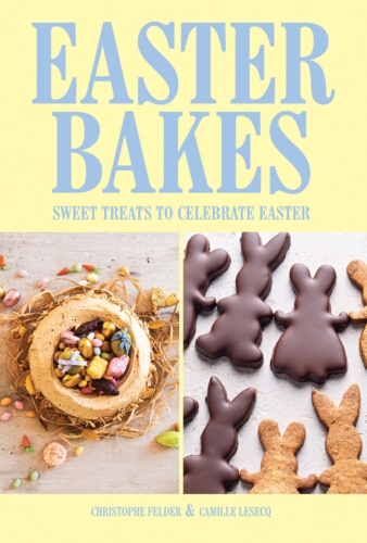 Book cover of Easter Bakes by Christophe Felder, Camille Lesecq