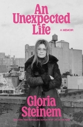 Book cover of An Unexpected Life by Gloria Steinem