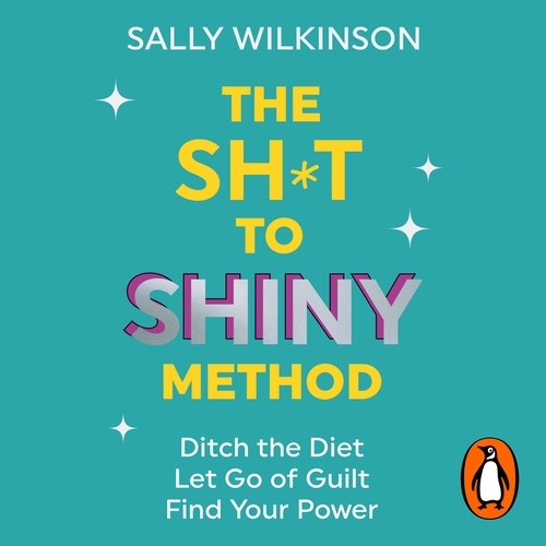 Book cover of The Sh*t to Shiny Method by Sally Wilkinson