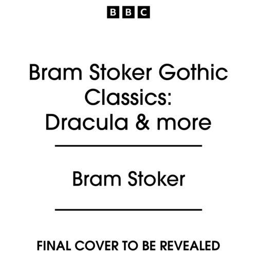 Book cover of Bram Stoker Gothic Classics: Dracula & more by Bram Stoker