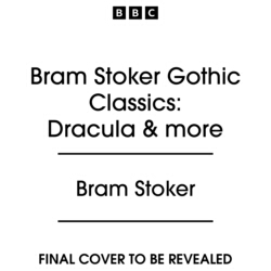 Book cover of Bram Stoker Gothic Classics: Dracula & more by Bram Stoker