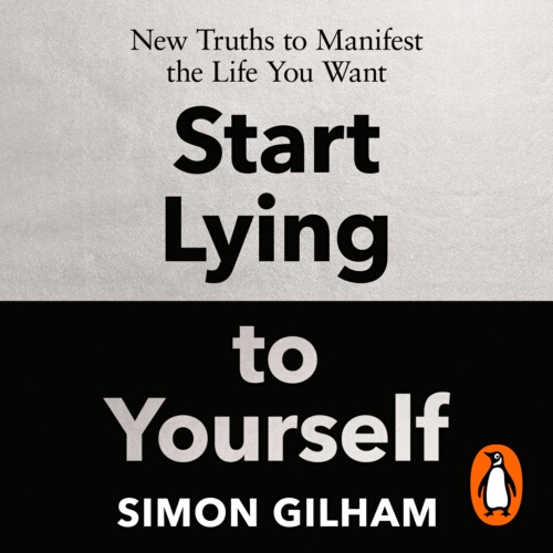 Book cover of Start Lying to Yourself by Simon Gilham