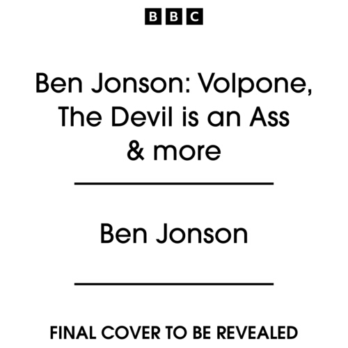 Book cover of Ben Jonson: Volpone, The Devil is an Ass & more by Ben Jonson