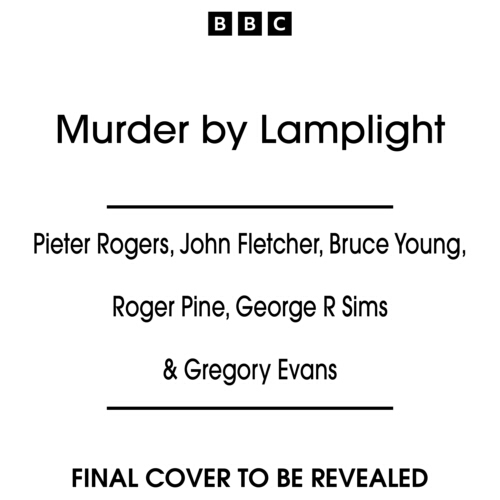 Book cover of Murder by Lamplight by Pieter Rogers, John Fletcher, Bruce Young, Roger Pine, George R Sims, Gregory Evans