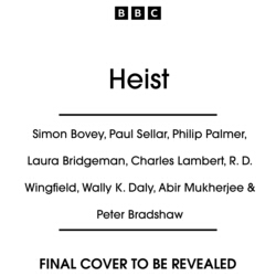 Book cover of Heist by Simon Bovey, Paul Sellar, Philip Palmer, Laura Bridgeman, Charles Lambert, R. D. Wingfield, Wally K. Daly, Abir Mukherjee, Peter Bradshaw