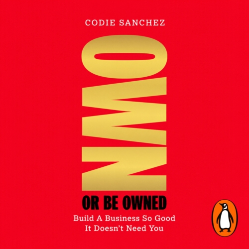 Book cover of Own or Be Owned by Codie Sanchez