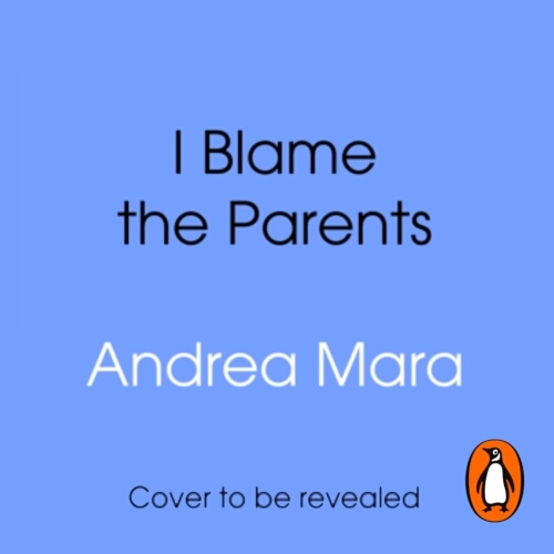 Book cover of I Blame The Parents by Andrea Mara