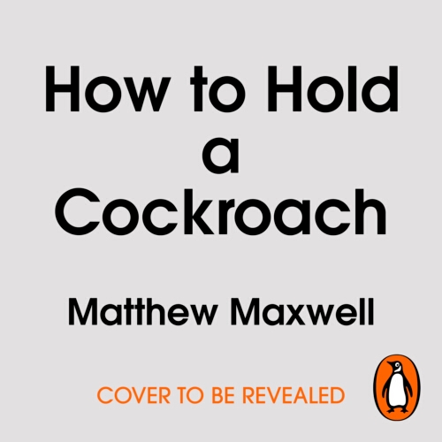 Book cover of How to Hold a Cockroach by Matthew Maxwell
