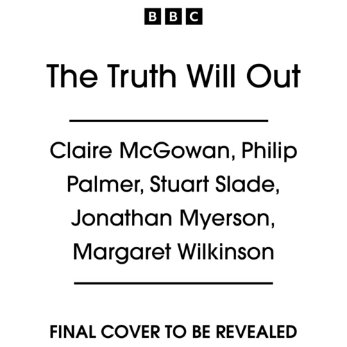 Book cover of The Truth Will Out by Claire McGowan, Philip Palmer, Stuart Slade, Jonathan Myerson, Margaret Wilkinson
