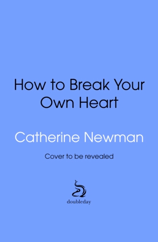Book cover of How to Break Your Own Heart by Catherine Newman