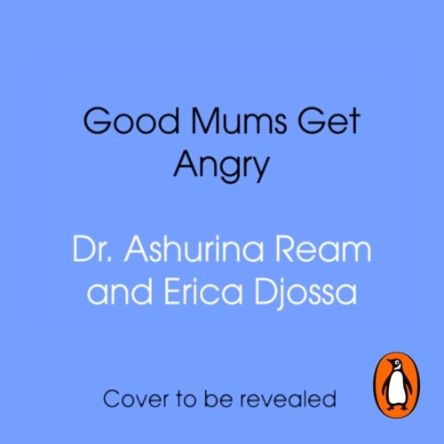 Book cover of Good Mums Get Angry by Ashurina Ream, Erica Djossa