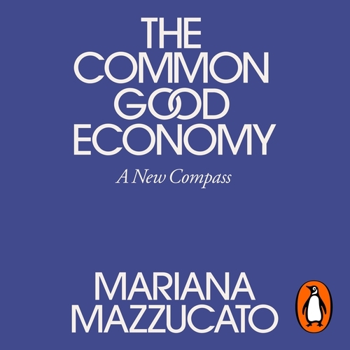 Book cover of The Common Good Economy by Mariana Mazzucato