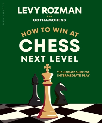 Book cover of How to Win at Chess, Next Level by Levy Rozman, GothamChess