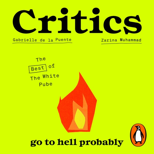 Book cover of Critics go to hell probably by The White Pube, Gabrielle de la Puente, Zarina Muhammad