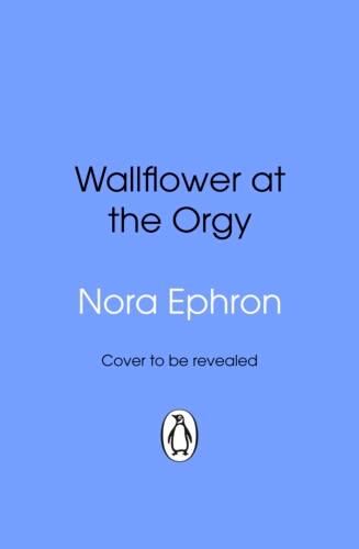 Book cover of Wallflower at the Orgy by Nora Ephron