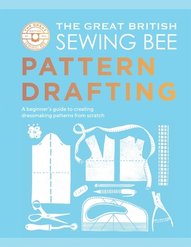 Book cover of The Great British Sewing Bee: Pattern Drafting by The Great British Sewing Bee