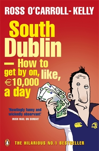 Book cover of South Dublin - How to Get by on, Like, 10,000 Euro a Day by Ross O'Carroll-Kelly