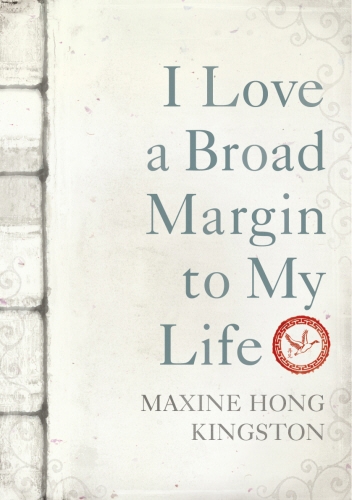 Book cover of I Love a Broad Margin To My Life by Maxine Hong Kingston