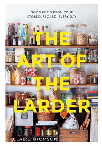 Book cover of The Art of the Larder by Claire Thomson