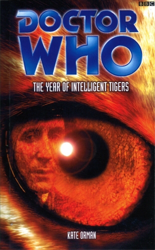 Book cover of #91 - Doctor Who: The Year Of Intelligent Tigers by Kate Orman