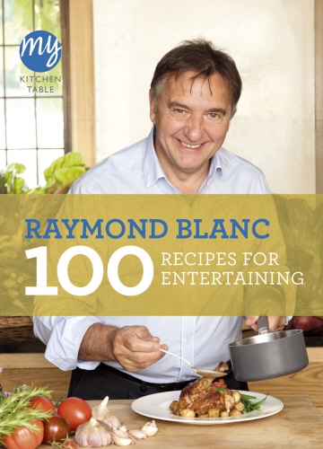 Book cover of #18 - My Kitchen Table: 100 Recipes for Entertaining by Raymond Blanc