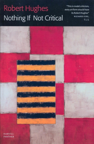 Book cover of Nothing If Not Critical by Robert Hughes