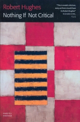 Book cover of Nothing If Not Critical by Robert Hughes