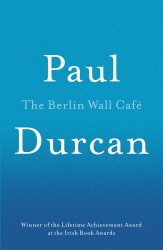 Book cover of The Berlin Wall Cafe by Paul Durcan