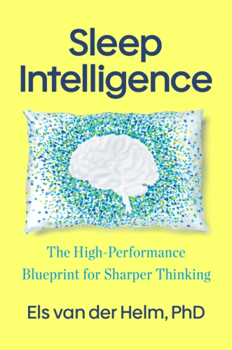 Book cover of Sleep Intelligence by Els van der Helm, Ph.D.