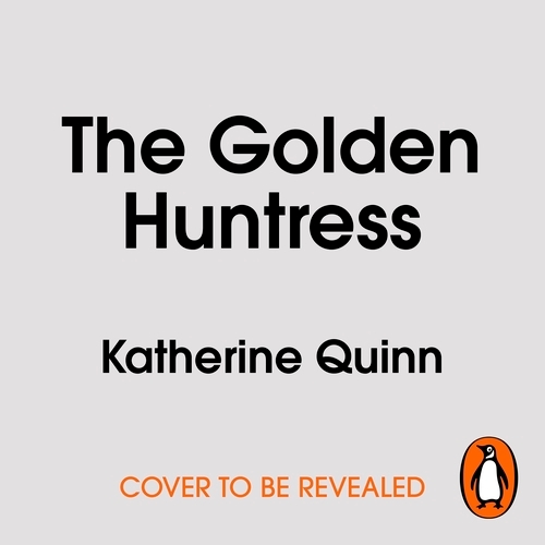 Book cover of The Golden Huntress by Katherine Quinn